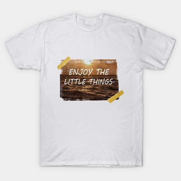 Enjoy the little things. T-Shirt by Nazar